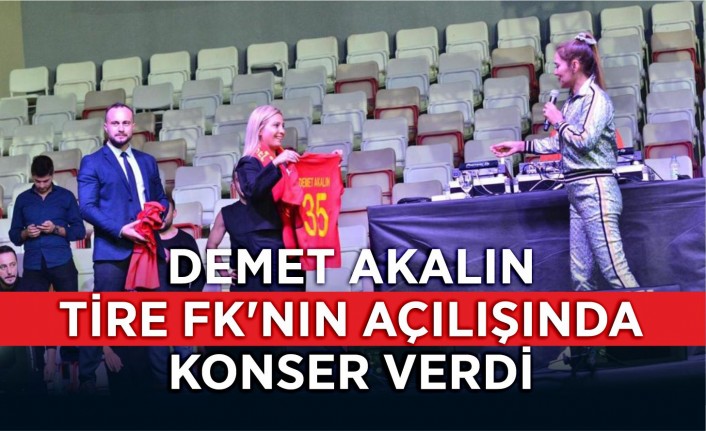 Demet Akalın Tire FK’nın açılışında konser verdi
