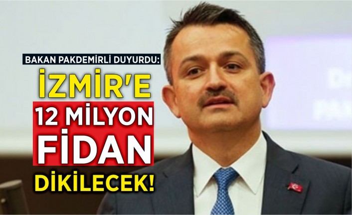 Bakan Pakdemirli duyurdu: İzmir'e 12 milyon fidan dikilecek!