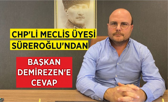 CHP’li Meclis Üyesi Süreroğlu’ndan Başkan Demirezen’e cevap  “Yok öyle bedavadan hedef saptırmak”
