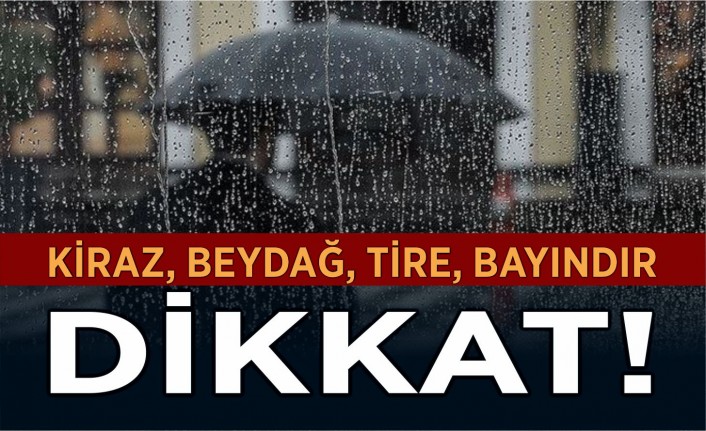 Kiraz, Beydağ, Tire, Bayındır dikkat!