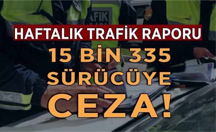 29 Kasım-5 Aralık tarihleri arasında 15 bin 335 trafik idari para cezası