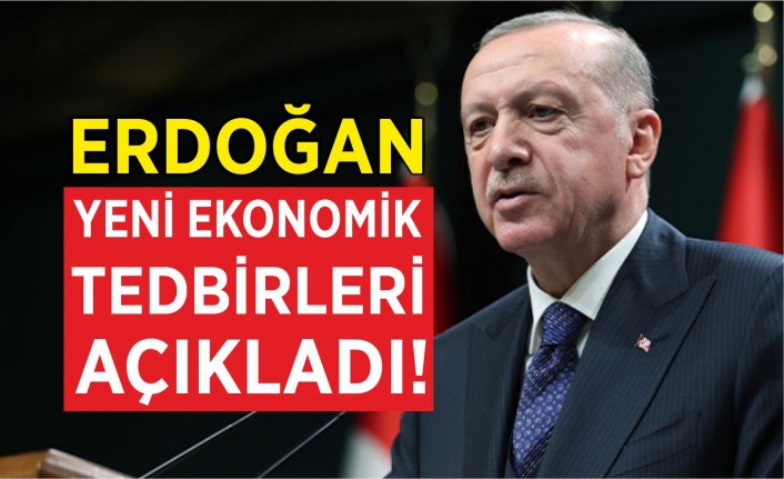 Erdoğan yen ekonomik tedbirleri açıkladı!