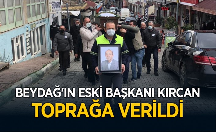 Beydağ'ın eski Başkanı Kırcan toprağa verildi