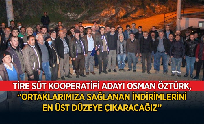 Tire Süt Kooperatifi Başkan Adayı Osman Öztürk köy ziyaretlerini sürdürüyor