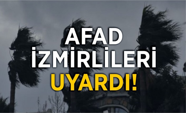 AFAD İzmirlileri uyardı!