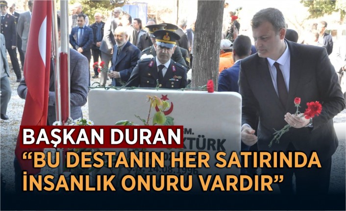 Başkan Duran, “Bu destanın her satırında insanlık onuru vardır”