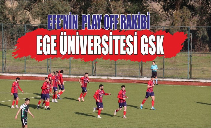 Efe’nin Play Off Rakibi Ege Üniversitesi Gsk