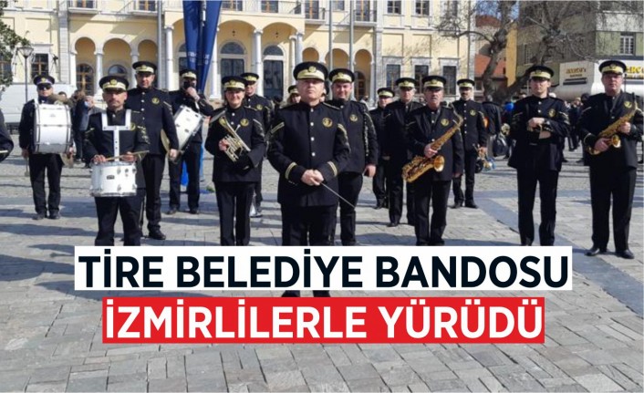 Tire Belediye Bandosu  İzmirlilerle yürüdü