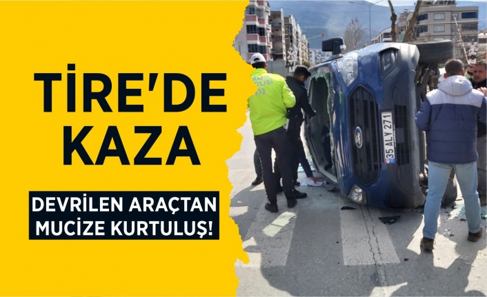 TİRE'DE KAZA: DEVRİLEN ARAÇTAN MUCİZE KURTULUŞ!