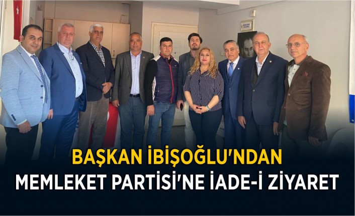 Başkan İbişoğlu’ndan Memleket Partisi’ne iade-i ziyaret