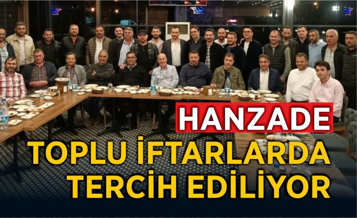 HANZADE, TOPLU İFTARLARDA TERCİH EDİLİYOR