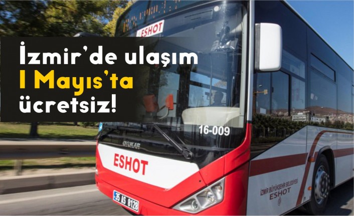 İzmir’de ulaşım 1 Mayıs’ta ücretsiz!