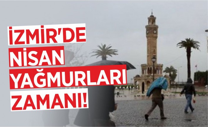 Nisan ayının 3'üncü haftası İzmirliler yağmurla karşılıyor