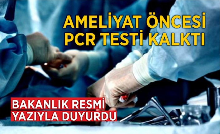 Ameliyat öncesi PCR testi kalktı