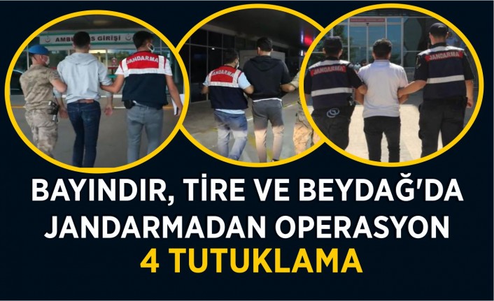 Bayındır, Tire ve Beydağ’da jandarmadan operasyon  4 tutuklama