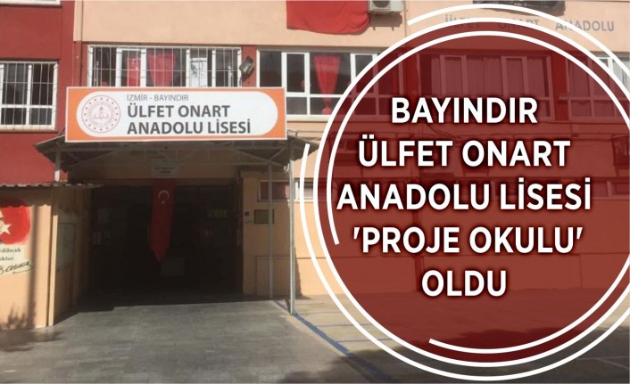 Bayındır Ülfet Onart Anadolu Lisesi, ‘proje okulu’ oldu