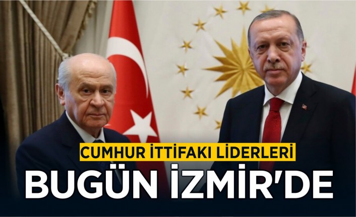 Cumhur İttifakı liderleri bugün İzmir'de