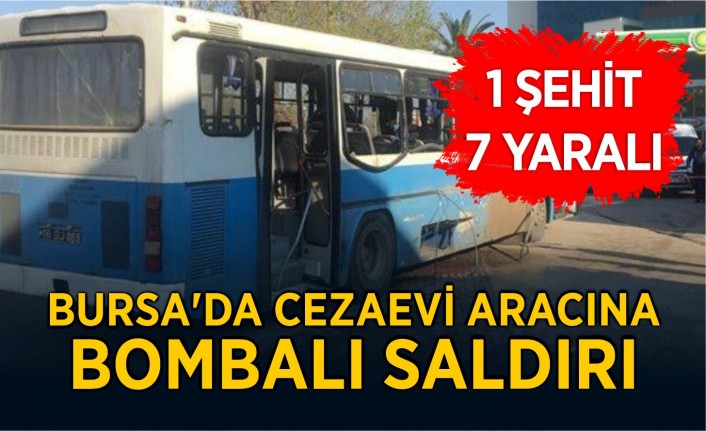 Bursa'da cezaevi aracına bombalı saldırı: 1 şehit, 7 yaralı