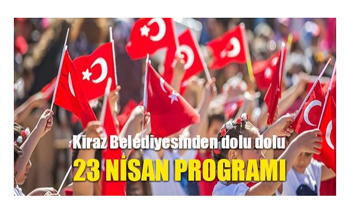 Kiraz Belediyesinden Dolu Dolu 23 Nisan Programı