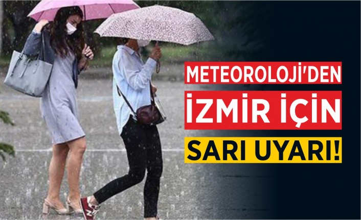 Meteoroloji'den İzmir için sarı uyarı!